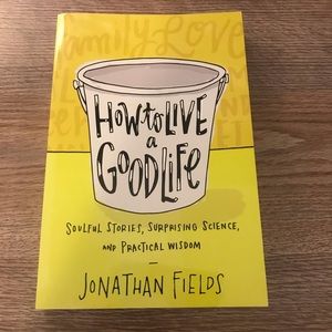 “How to live a Good Life” by Johnathan Fields